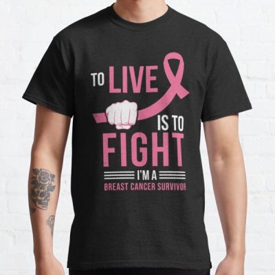 To Live Is To Fight Im A Breast Cancer Awareness Classic T-Shirt RB2812 product Offical Breast Cancer Merch