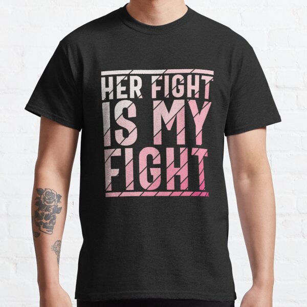 Her Fight Is My Fight Breast Cancer Awareness Classic T-Shirt RB2812 product Offical Breast Cancer Merch