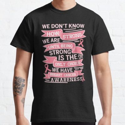 We Dont Know How Strong We Breast Cancer Awareness Classic T-Shirt RB2812 product Offical Breast Cancer Merch