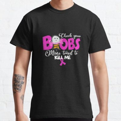 Check Your Boobs Mine Tried To Kill Me Breast Cancer T shirt Classic T-Shirt RB2812 product Offical Breast Cancer Merch