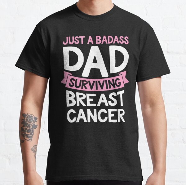 Badass Dad Surviving Breast Cancer Survivor Quote Funny Gift Classic T-Shirt RB2812 product Offical Breast Cancer Merch