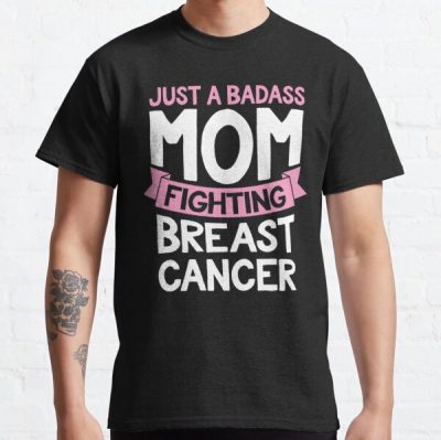 Badass Mom Fighting Breast Cancer Fighter Quote Funny Gift Classic T-Shirt RB2812 product Offical Breast Cancer Merch