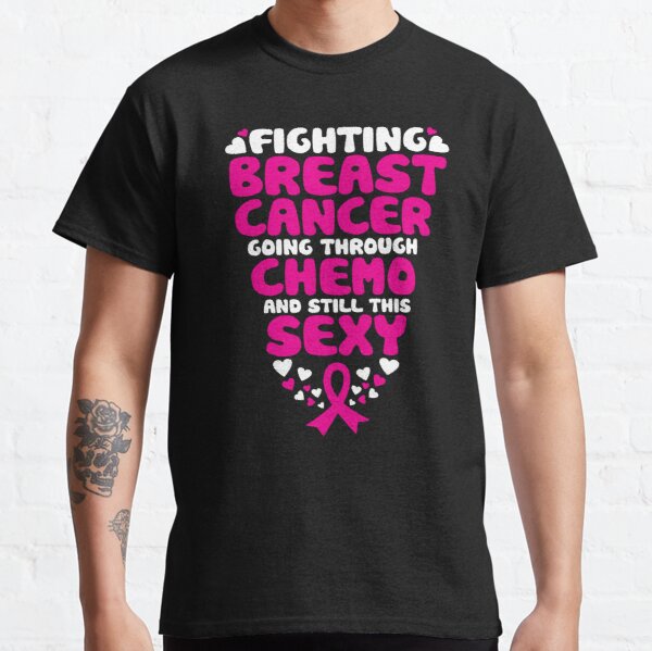 Fighting Breast Cancer Going Through Chemo Still This Sexy Classic T-Shirt RB2812 product Offical Breast Cancer Merch