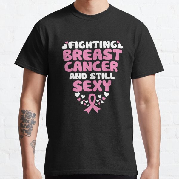 Fighting Breast Cancer And Still Sexy Quote Funny Classic T-Shirt RB2812 product Offical Breast Cancer Merch