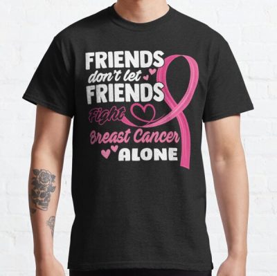 Friends Don't Let Friends Fight Breast Cancer Alone Classic T-Shirt RB2812 product Offical Breast Cancer Merch
