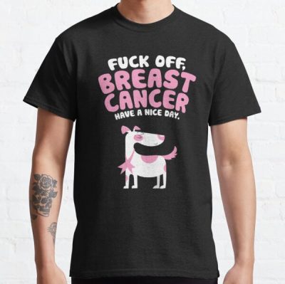 Funny Fuck Off Breast Cancer Quote | Dog Classic T-Shirt RB2812 product Offical Breast Cancer Merch