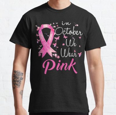 In October We Wear Pink Ribbon Breast Cancer Awareness Classic T-Shirt RB2812 product Offical Breast Cancer Merch