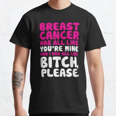 Breast Cancer Fighter Survivor Funny Bitch Please Quote Classic T-Shirt RB2812 product Offical Breast Cancer Merch