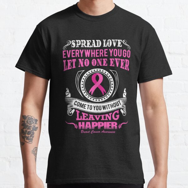 Spread Love Everywhere you go, Let no one ever come to you without leaving happier. Breast Cancer Awareness Quote Classic T-Shirt RB2812 product Offical Breast Cancer Merch