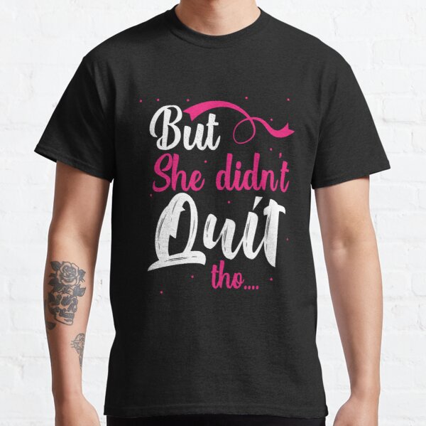 But She Didnt Quit Tho Breast Cancer Awareness Classic T-Shirt RB2812 product Offical Breast Cancer Merch
