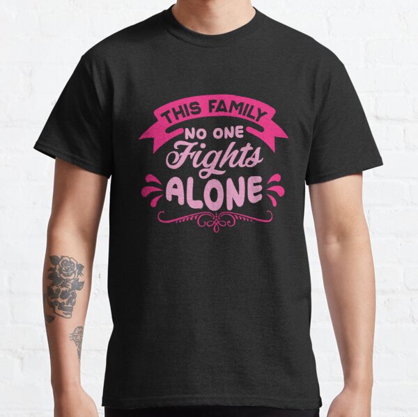 This Family No One Fights Breast Cancer Awareness Classic T-Shirt RB2812 product Offical Breast Cancer Merch