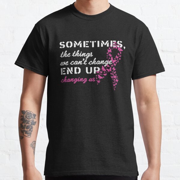 Sometimes Ths Things We Breast Cancer Awareness Classic T-Shirt RB2812 product Offical Breast Cancer Merch