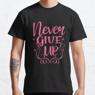 Never Give Up Breast Cancer Awareness Classic T-Shirt RB2812 product Offical Breast Cancer Merch