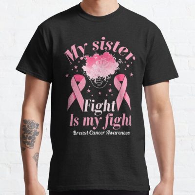 My Sister Fight Is My Breast Cancer Awareness Classic T-Shirt RB2812 product Offical Breast Cancer Merch