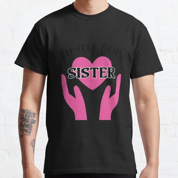 Pray For Sisters  , Breast Cancer Awareness T-Shirt, Motivational Shirt, Personalized Team Cancer Shirt , Cancer Support Team Tee Classic T-Shirt RB2812 product Offical Breast Cancer Merch