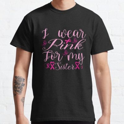 I Wear Pink For My Sister Breast Cancer Awareness Classic T-Shirt RB2812 product Offical Breast Cancer Merch