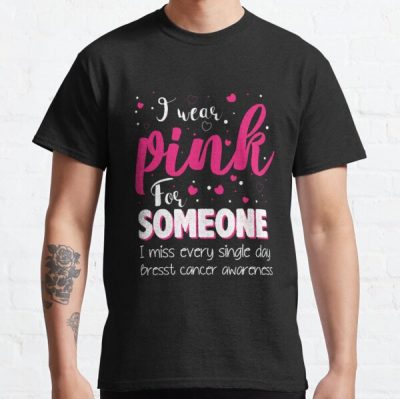I Wear Pink For Someone Breast Cancer Awareness Classic T-Shirt RB2812 product Offical Breast Cancer Merch