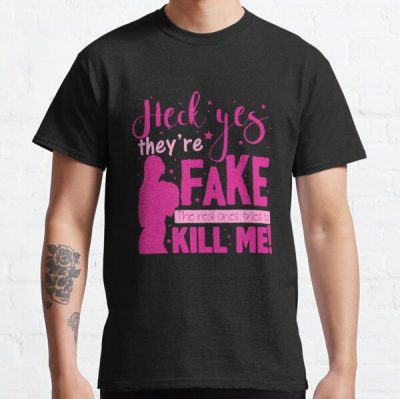 Heck Yes Theyre Fake The Breast Cancer Awareness Classic T-Shirt RB2812 product Offical Breast Cancer Merch