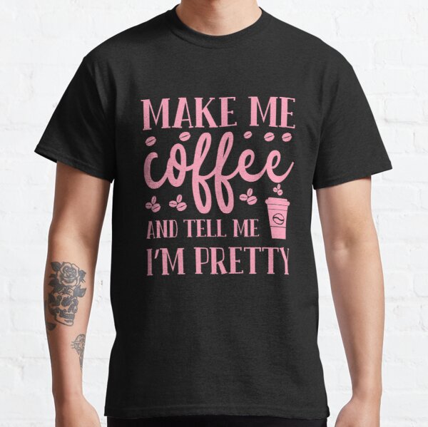 Make Me Coffee And Tell Me Breast Cancer Awareness Classic T-Shirt RB2812 product Offical Breast Cancer Merch