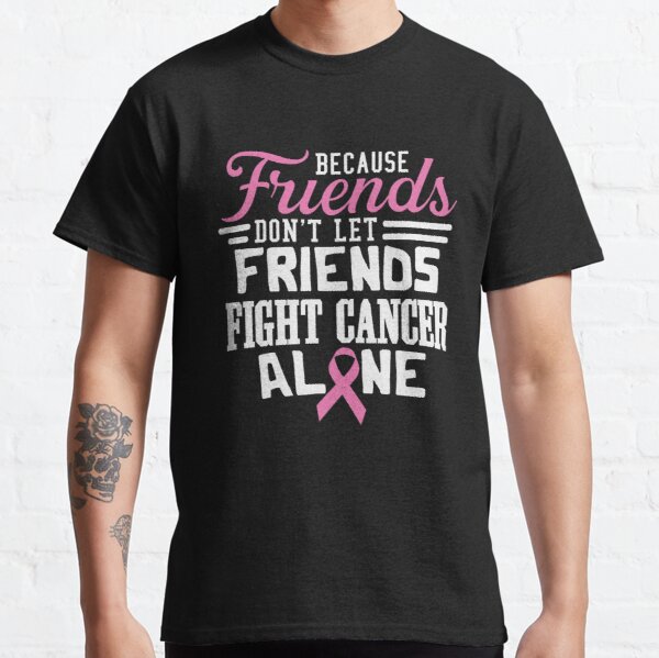 Because Friends Dont Let Breast Cancer Awareness Classic T-Shirt RB2812 product Offical Breast Cancer Merch