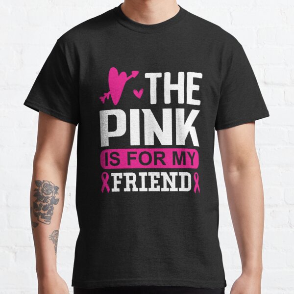 The Pink Is For My Friend Breast Cancer Awareness Classic T-Shirt RB2812 product Offical Breast Cancer Merch