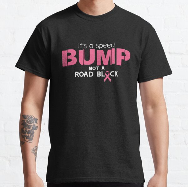 Its A Speed Bump Not A Breast Cancer Awareness Classic T-Shirt RB2812 product Offical Breast Cancer Merch