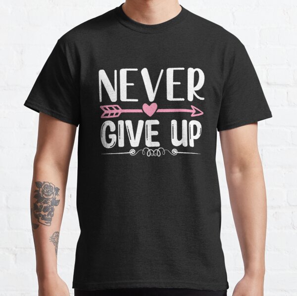 Never Give Up Breast Cancer Awareness Classic T-Shirt RB2812 product Offical Breast Cancer Merch