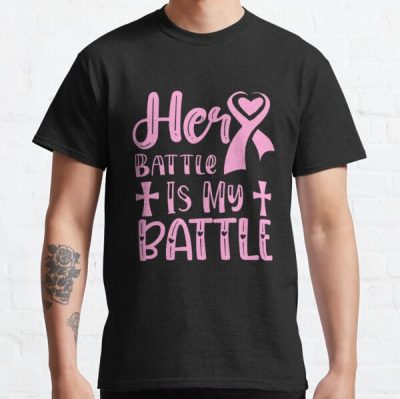 her Battle Is My Battle Breast Cancer Awareness Classic T-Shirt RB2812 product Offical Breast Cancer Merch