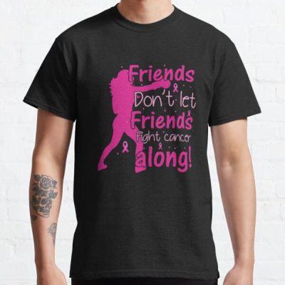Friends Don&amp;amp;#39;t Let Friends Breast Cancer Awareness Classic T-Shirt RB2812 product Offical Breast Cancer Merch