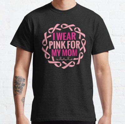 I Wear Pink For My Mom Breast Cancer Awareness Classic T-Shirt RB2812 product Offical Breast Cancer Merch