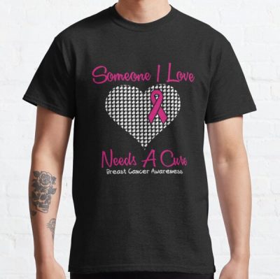 Someone I Love Needs A Breast Cancer Awareness Classic T-Shirt RB2812 product Offical Breast Cancer Merch