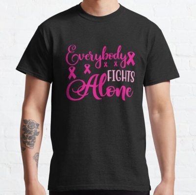 Everybody Fights Alone Breast Cancer Awareness Classic T-Shirt RB2812 product Offical Breast Cancer Merch