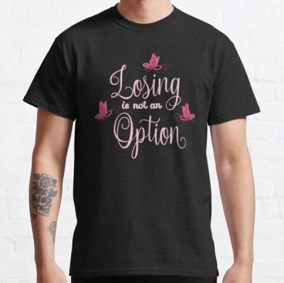 Losing Is Not An Option Breast Cancer Awareness Classic T-Shirt RB2812 product Offical Breast Cancer Merch