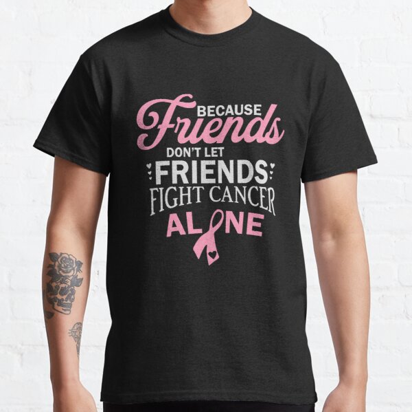 Because Friends Dont Let Breast Cancer Awareness Classic T-Shirt RB2812 product Offical Breast Cancer Merch