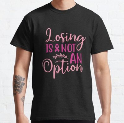 Losing Is Not An Option Breast Cancer Awareness Classic T-Shirt RB2812 product Offical Breast Cancer Merch