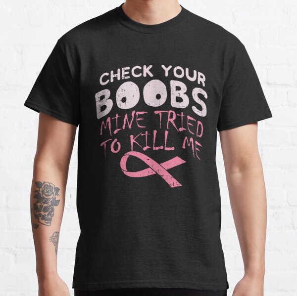 Check Your Boobs Mine Tried To Kill Me / Breast Cancer Awareness Classic T-Shirt RB2812 product Offical Breast Cancer Merch
