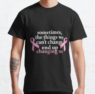 SometimesThings we can t change Breast Cancer Classic T-Shirt RB2812 product Offical Breast Cancer Merch