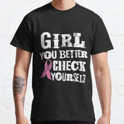 Girl You Better Check Yourself Breast Cancer Classic T-Shirt RB2812 product Offical Breast Cancer Merch