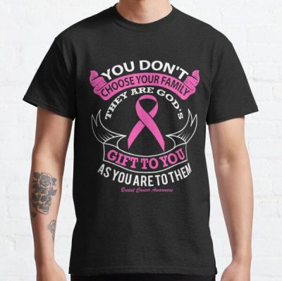 You Don't Choose Your Family, They Are Gods Gift to You, As You Are to Them. Breast Cancer Awareness Quote Classic T-Shirt RB2812 product Offical Breast Cancer Merch