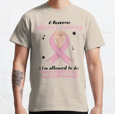 I Have Breast Cancer I'm Allowed To Do Weird Things Classic T-Shirt RB2812 product Offical Breast Cancer Merch
