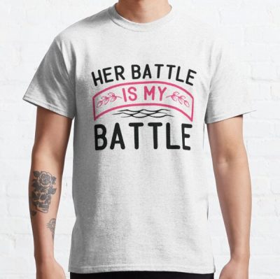 Her Battle Is My Battle - Breast Cancer Awareness Month Classic T-Shirt RB2812 product Offical Breast Cancer Merch